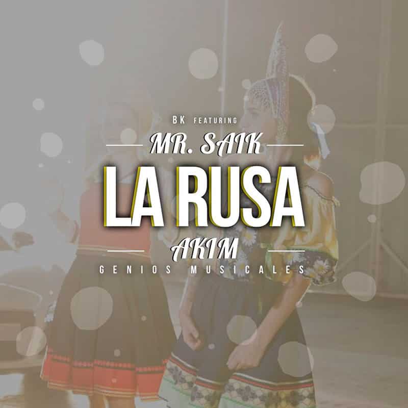 Mr.Saik – Akim – BK – La Rusa (Video Oficial)